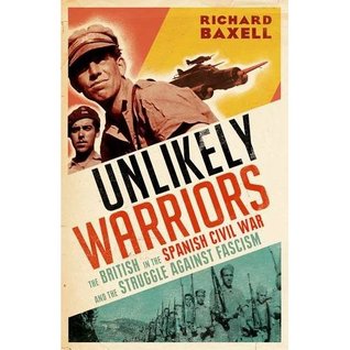 The Unlikely Warriors: The British in the Spanish Civil War and the Struggle Against Fascism