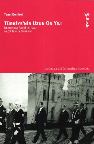 Türkiye'nin uzun on yılı : Demokrat Parti iktidarı ve 27 Mayıs darbesi
