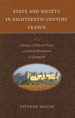 State and Society in Eighteenth-Century France: A Study of Political Power and Social Revolution in Languedoc