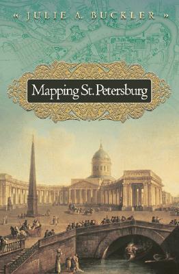 Mapping St. Petersburg: Imperial Text and Cityshape