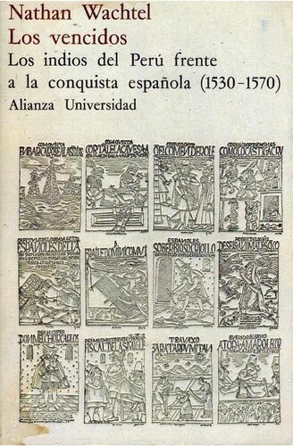 Los vencidos. Los indios del Perú frente a la conquista española (1530-1570)