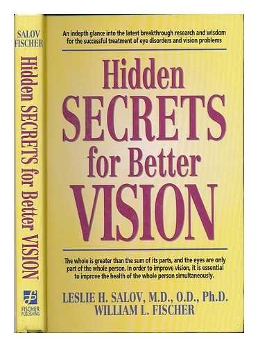 Hidden secrets for better vision: An in-depth glance into the latest breakthrough research and wisdom for the successful treatment of eye disorders and vision problems