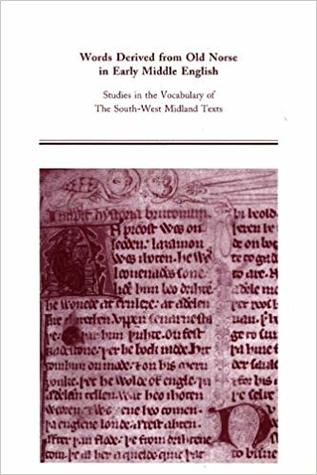 Words Derived from Old Norse in Early Middle English: Studies in the Vocabulary of the South-West Midland Texts