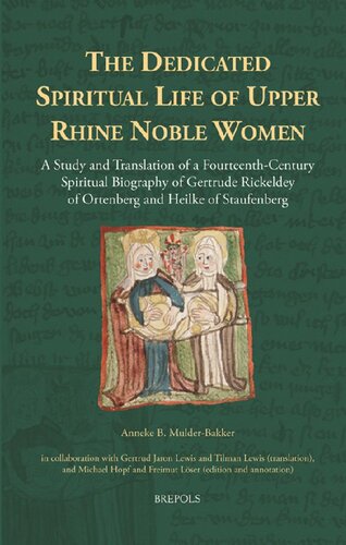 The Dedicated Spiritual Life of Upper Rhine Noble Women: A Study and Translation of a Fourteenth-Century Spiritual Biography of Gertrude Rickeldey of Ortenberg and Heilke of Staufenberg