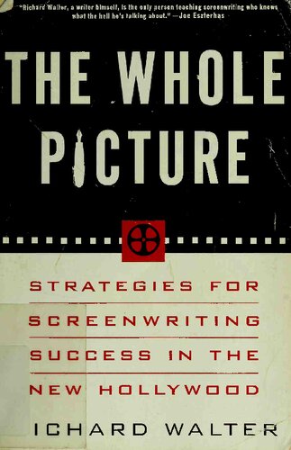 The Whole Picture: Strategies for Screenwriting Success in the New Hollywood