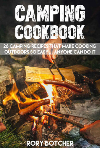 Camping Cookbook: 26 Camping Recipes That Make Cooking Outdoors So Easy... Anyone Can Do It