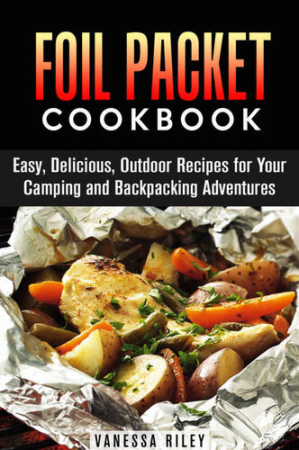 Foil Packet Cookbook: Easy, Delicious, Outdoor Recipes for Your Camping and Backpacking Adventures