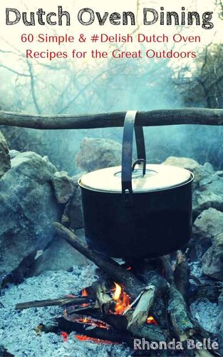Dutch Oven Dining: 60 Simple & #Delish Dutch Oven Recipes for the Great Outdoors