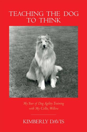 Teaching the Dog to Think: My Year of Dog Agility Training with My Collie, Willow