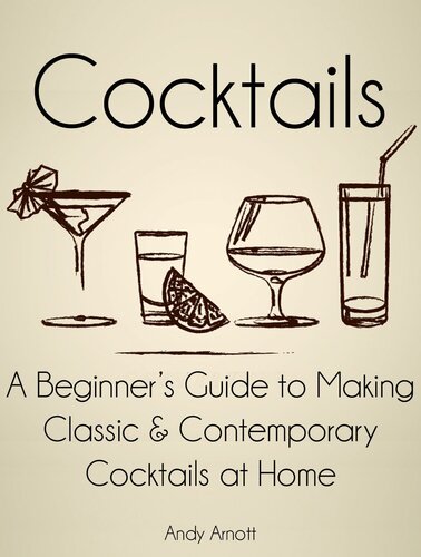 Cocktails: A Beginners Guide to Making Classic and Contemporary Cocktails at Home