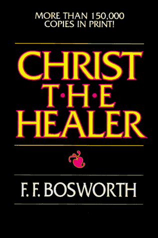 Christ the Healer by F. F. Bosworth (Original 1972 edition)