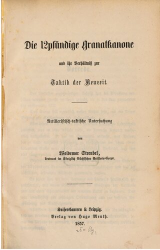 Die 12pfündige Granatkanone und ihr Verhältnis zur Taktk der Gegenwart : Artilleristisch-taktische Untersuchung