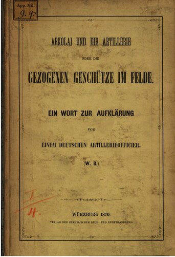 Arkolai und die Artillerie oder die gezogenen Geschütze im Felde : Ein Wort zur Aufklärung von einem deutschen Artillerie-Offizier