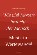 Wie viel Mozart braucht der Mensch? Musik im Wertewandel