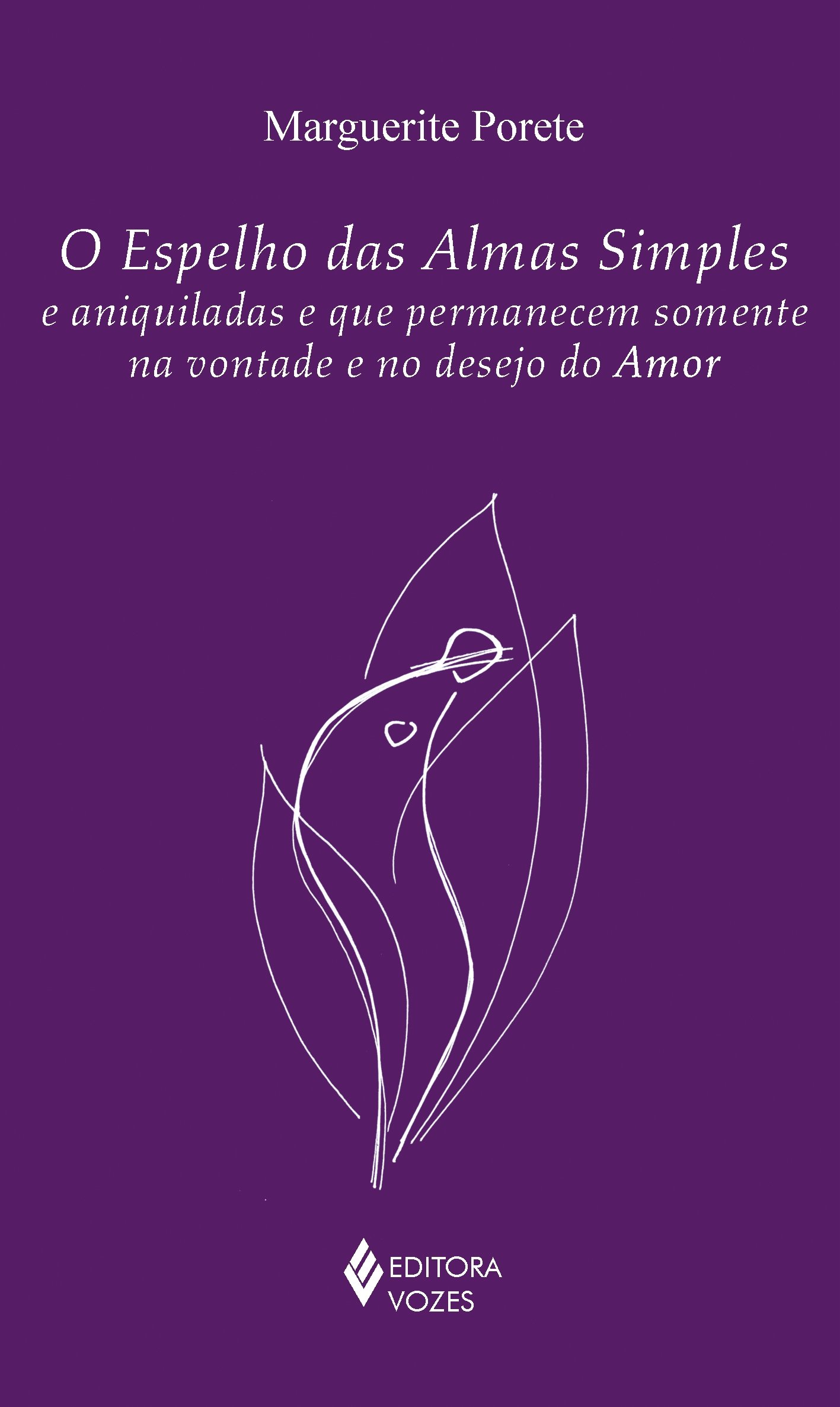 Espelho das almas simples e aniquiladas e que permanecem somente na vontade e no desejo do amor