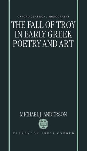 The Fall of Troy in Early Greek Poetry and Art