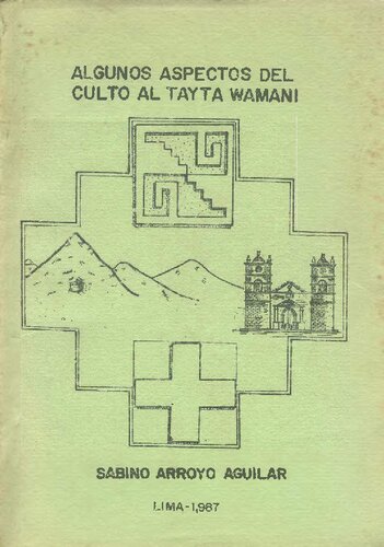Algunos aspectos del culto al Tayta Wamani. Algunos aspectos de la ideología andina: pagapu y wamani en dos domunidades (Quinua, Huamanga)