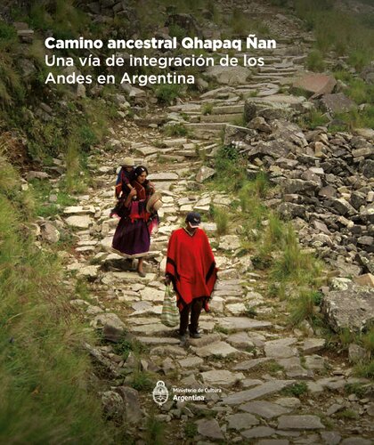 Camino ancestral Qhapaq Ñan. Una vía de integración de los Andes en Argentina