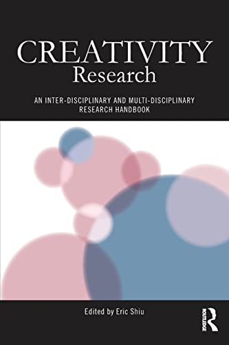 Creativity Research: An Inter-Disciplinary and Multi-Disciplinary Research Handbook (Routledge Studies in Innovation, Organizations and Technology)