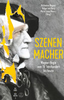 Szenen-Macher: Wagner-Regie vom 19. Jahrhundert bis heute