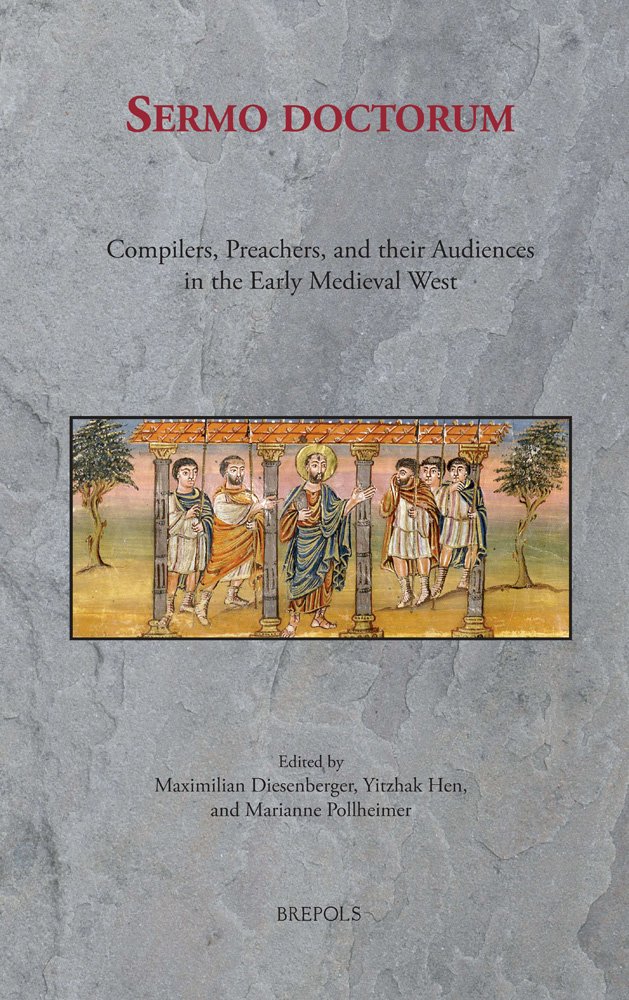 Sermo doctorum: Compilers, Preachers, and Their Audiences in the Early Medieval West