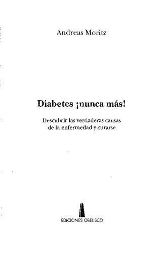 Diabetes ¡Nunca mas!: descubrir las verdaderas causas de la enfermedad y curarse