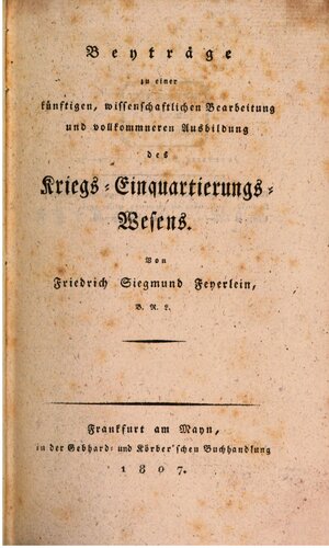 Beiträge zu einer künftigen, wissenschaftlichen Bearbeitung und vollkommneren Ausbildung des Kriegs-Einquartierungs-Wesens