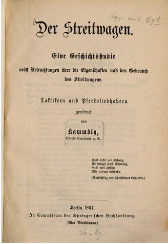 Der Streitwagen : Eine Geschichtsstudie nebst Betrachtungen über die Eigenschaften und der Gebrauch der Streitwagen