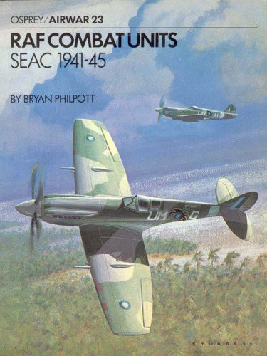 RAF Combat Units: S.E.A.C. 1941-45