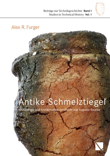 Antike Schmelztiegel. Archäologie und Archäometrie der Funde aus Augusta Raurica