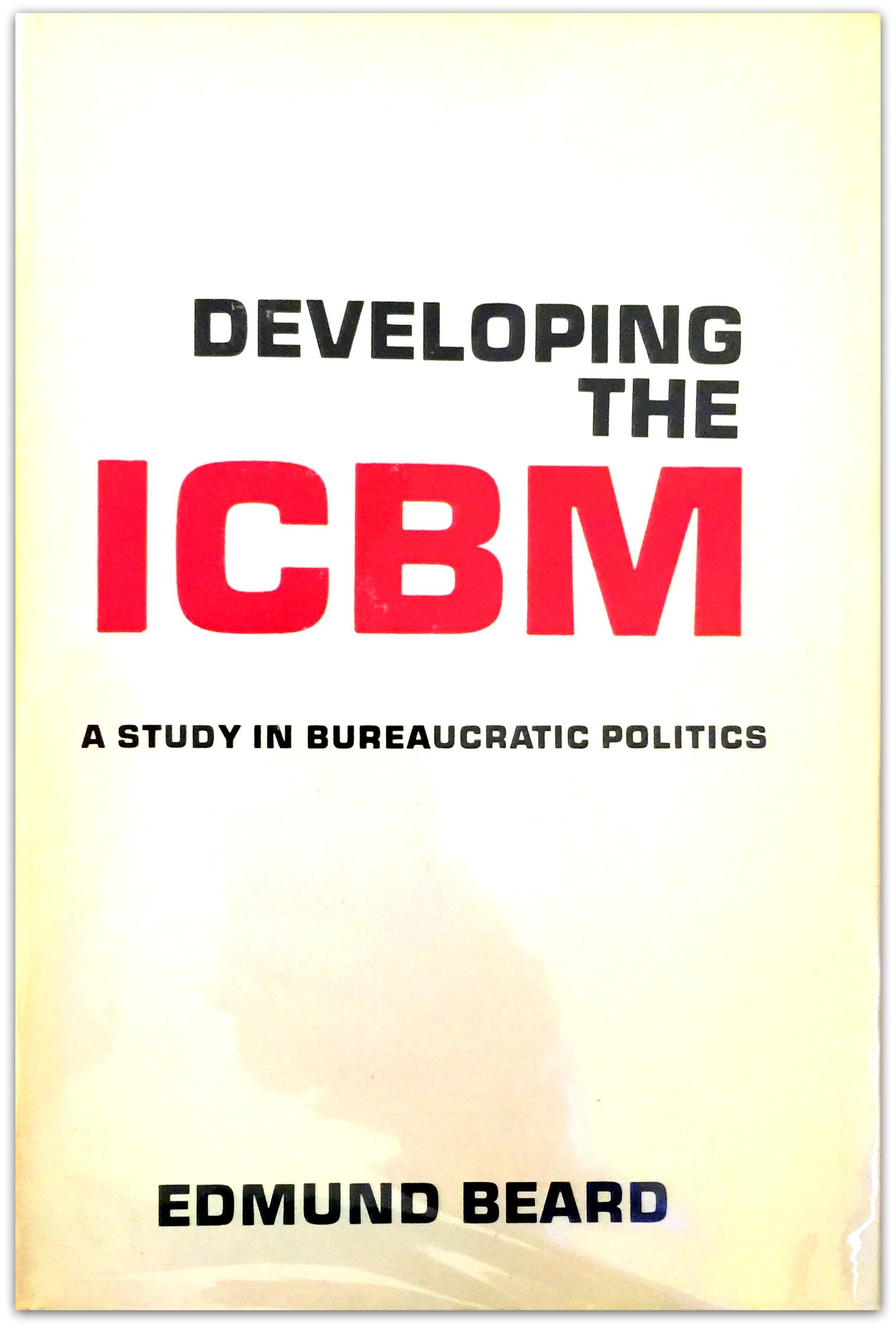 Developing the ICBM: A Study in Bureaucratic Politics