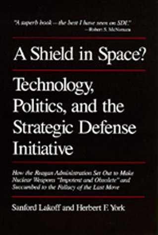 A Shield in Space? Technology, Politics, and the Strategic Defense Initiative