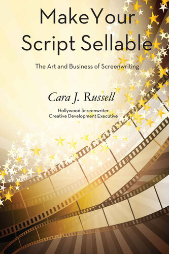 Make Your Script Sellable : The Art and Business of Screenwriting