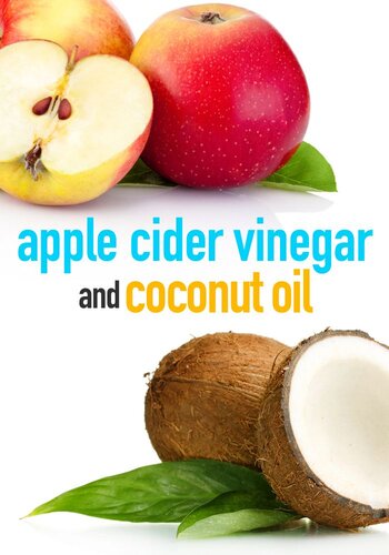 Apple Cider Vinegar and Coconut Oil: How to Improve Your Health, Rejuvenate your Skin, and Lose Weight