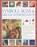 Complete Illustrated Encyclopedia of Symbols, Signs & Dream Interpretation: Identification and Analysis of the Visual Vocabulary and Secret Language That Shapes Our Thoughts and Dreams and Dictates Our Reactions to the World