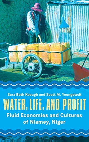 Water, Life, and Profit: Fluid Economies and Cultures of Niamey, Niger