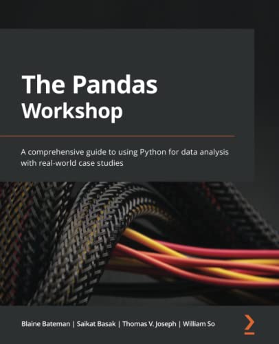 The Pandas Workshop: A comprehensive guide to using Python for data analysis with real-world case studies