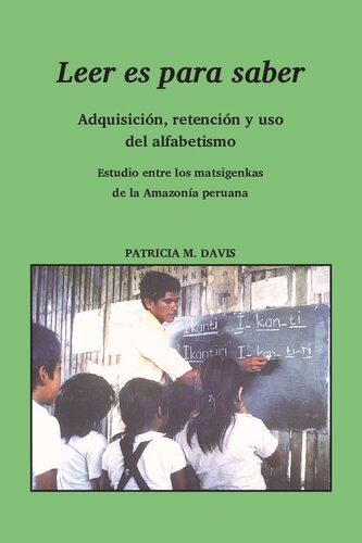 Leer es para saber: Adquisición, retención y uso del alfabetismo. Estudio entre los matsigenkas (Arawak) de la amazonía peruana