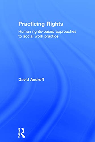 Practicing Rights: Human rights-based approaches to social work practice