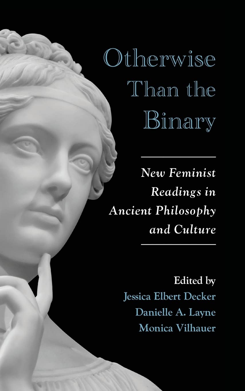 Otherwise Than the Binary: New Feminist Readings in Ancient Philosophy and Culture (Suny Ancient Greek Philosophy)