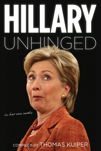 Hillary Unhinged - In Her Own Words