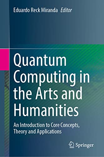 Quantum Computing in the Arts and Humanities: An Introduction to Core Concepts, Theory and Applications