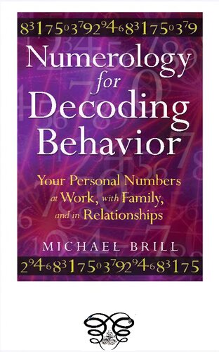 Numerology for Decoding Behavior: Your Personal Numbers at Work, with Family, and in Relationships