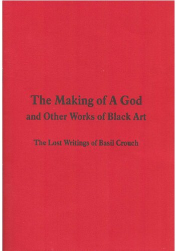The Making of A God and Other Works of Black Art. The Lost Writings of Basil Crouch