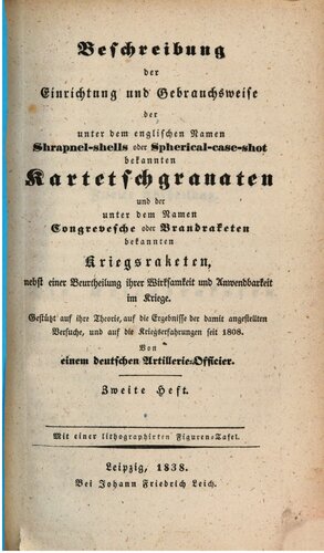 Beschreibung der Einrichtung und Gebrauchsweise der unter dem englischen Namen Shrapnel-shells oder Spherical-case-shot bekannten Kartetsch-Granaten und der unter dem Namen Congrevesche oder Brandraketen bekannten Kriegsraketen