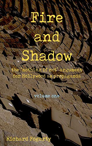 Fire and Shadow: The 'Nothing if Not' Argument for Hollywood as Propaganda