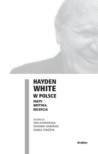 Hayden White w Polsce: fakty, krytyka, recepcja