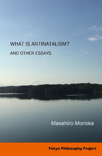 What Is Antinatalism? And Other Essays: Philosophy of Life in Contemporary Society