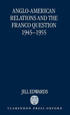 Anglo-American Relations and the Franco Question: 1945-1955