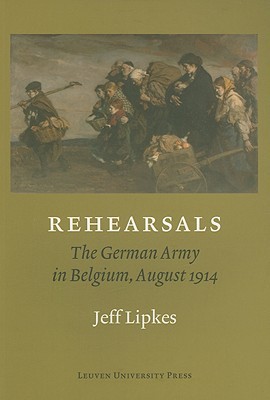 Rehearsals: The German Army in Belgium, August 1914